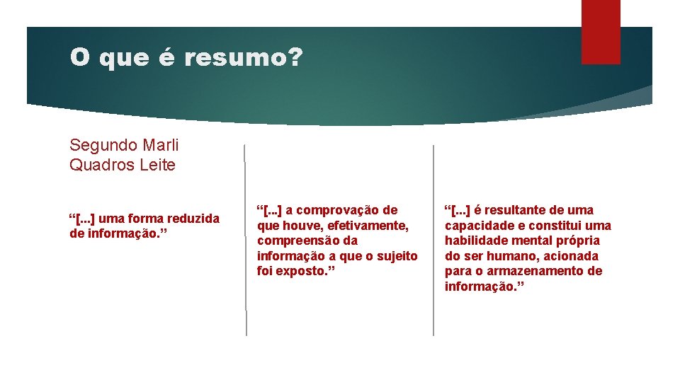 O que é resumo? Segundo Marli Quadros Leite “[. . . ] uma forma