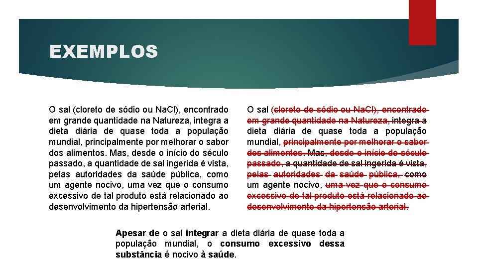 EXEMPLOS O sal (cloreto de sódio ou Na. Cl), encontrado em grande quantidade na