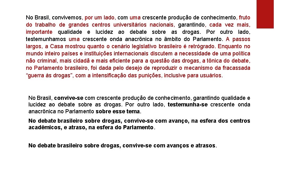 No Brasil, convivemos, por um lado, com uma crescente produção de conhecimento, fruto do