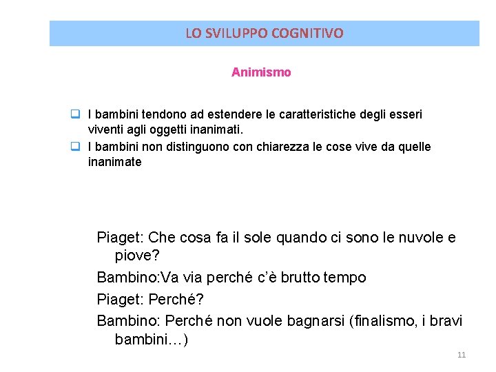 LO SVILUPPO COGNITIVO Animismo q I bambini tendono ad estendere le caratteristiche degli esseri