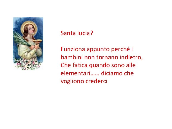 Santa lucia? Funziona appunto perché i bambini non tornano indietro, Che fatica quando sono