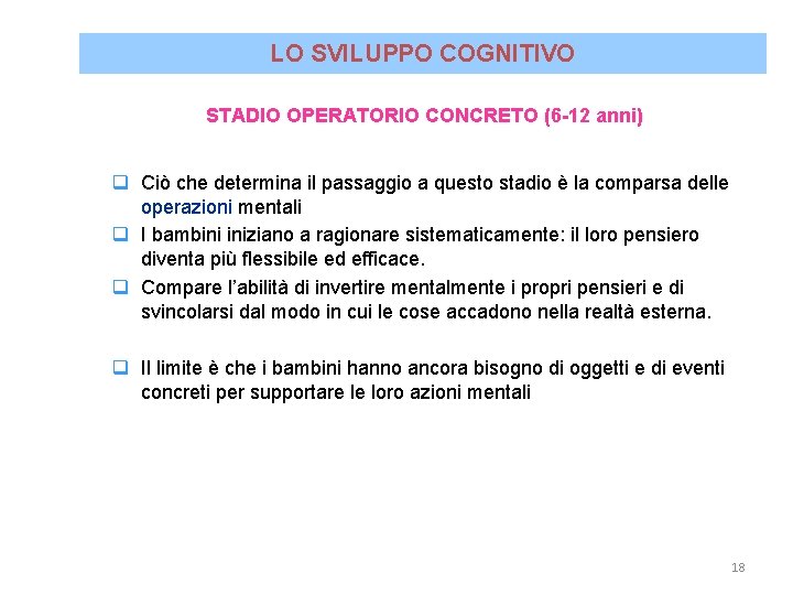 LO SVILUPPO COGNITIVO STADIO OPERATORIO CONCRETO (6 -12 anni) q Ciò che determina il