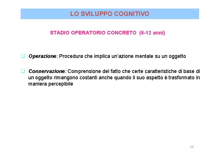 LO SVILUPPO COGNITIVO STADIO OPERATORIO CONCRETO (6 -12 anni) q Operazione: Procedura che implica