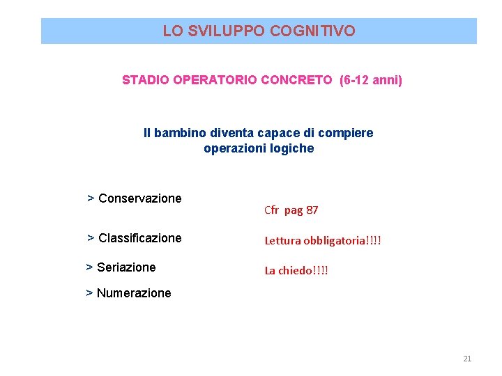 LO SVILUPPO COGNITIVO STADIO OPERATORIO CONCRETO (6 -12 anni) Il bambino diventa capace di