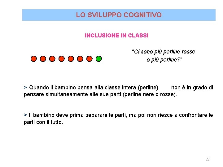 LO SVILUPPO COGNITIVO INCLUSIONE IN CLASSI “Ci sono più perline rosse o più perline?