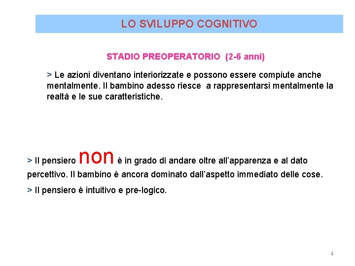 LO SVILUPPO COGNITIVO STADIO PREOPERATORIO (2 -6 anni) > Le azioni diventano interiorizzate e