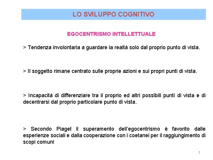 LO SVILUPPO COGNITIVO EGOCENTRISMO INTELLETTUALE > Tendenza involontaria a guardare la realtà solo dal