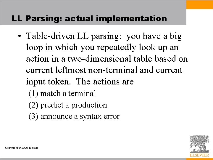 LL Parsing: actual implementation • Table-driven LL parsing: you have a big loop in