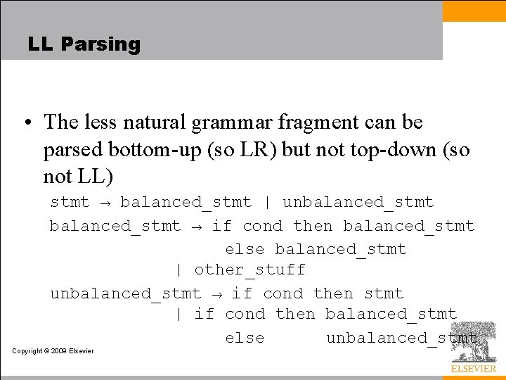 LL Parsing • The less natural grammar fragment can be parsed bottom-up (so LR)