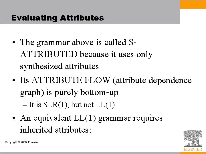 Evaluating Attributes • The grammar above is called SATTRIBUTED because it uses only synthesized