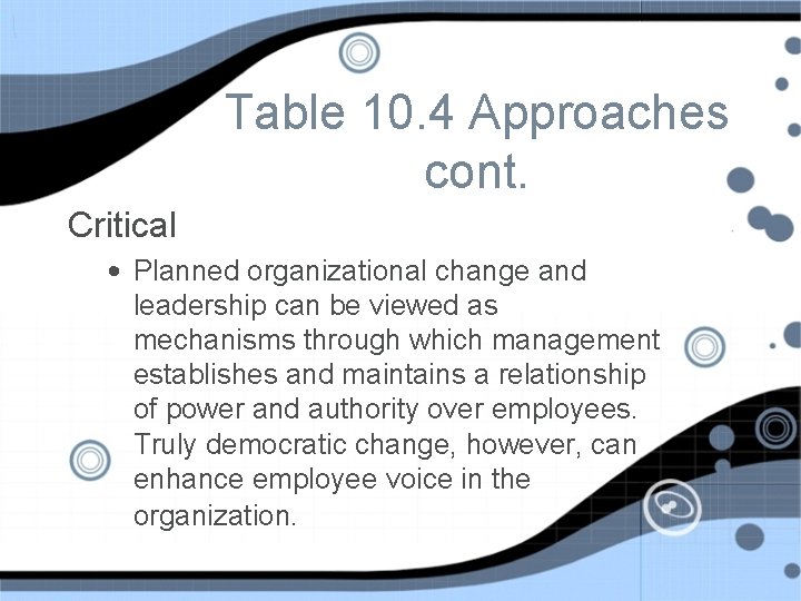 Table 10. 4 Approaches cont. Critical • Planned organizational change and leadership can be