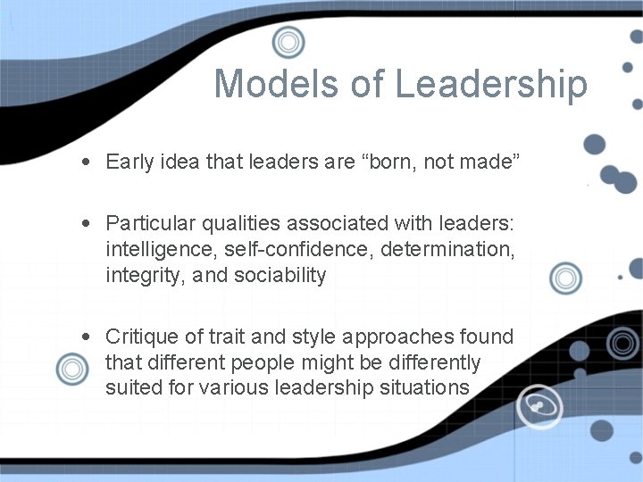 Models of Leadership • Early idea that leaders are “born, not made” • Particular