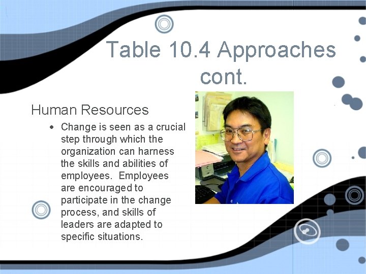 Table 10. 4 Approaches cont. Human Resources • Change is seen as a crucial