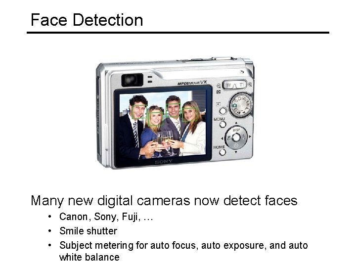 Face Detection Many new digital cameras now detect faces • Canon, Sony, Fuji, …