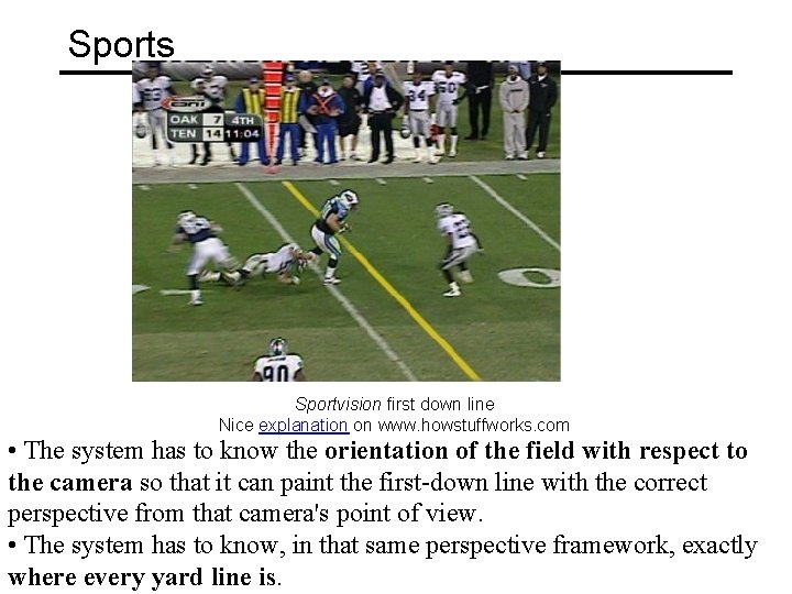 Sports Sportvision first down line Nice explanation on www. howstuffworks. com • The system