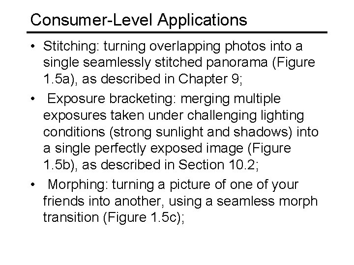 Consumer-Level Applications • Stitching: turning overlapping photos into a single seamlessly stitched panorama (Figure