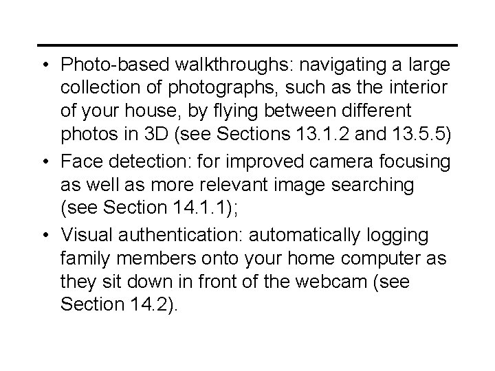  • Photo-based walkthroughs: navigating a large collection of photographs, such as the interior