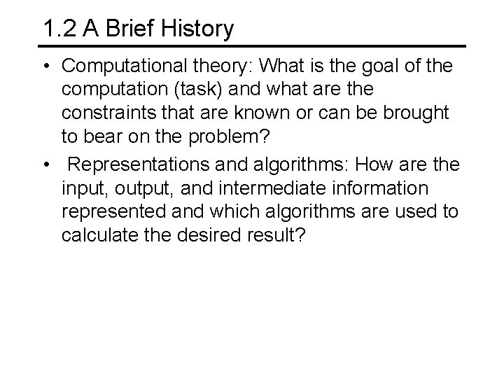1. 2 A Brief History • Computational theory: What is the goal of the