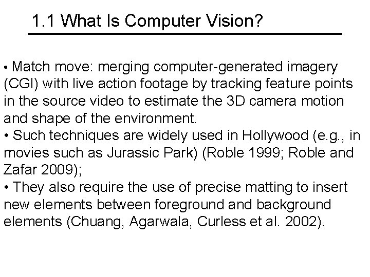 1. 1 What Is Computer Vision? • Match move: merging computer-generated imagery (CGI) with