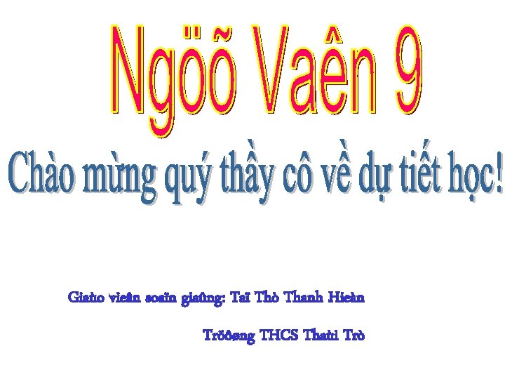 TRÖÔØNG THCS THAÙI TRÒ Giaùo vieân soaïn giaûng: Taï Thò Thanh Hieàn Tröôøng THCS