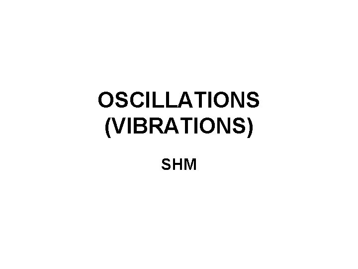 OSCILLATIONS (VIBRATIONS) SHM 