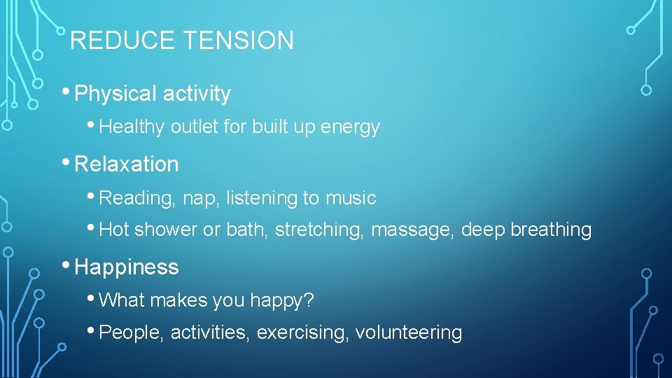 REDUCE TENSION • Physical activity • Healthy outlet for built up energy • Relaxation REDUCE TENSION • Physical activity • Healthy outlet for built up energy • Relaxation
