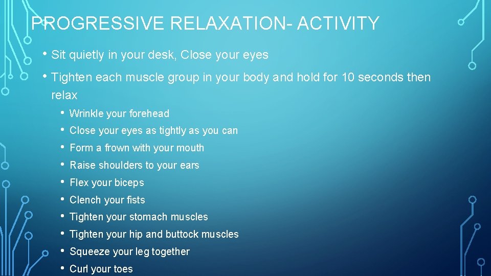 PROGRESSIVE RELAXATION- ACTIVITY • Sit quietly in your desk, Close your eyes • Tighten PROGRESSIVE RELAXATION- ACTIVITY • Sit quietly in your desk, Close your eyes • Tighten