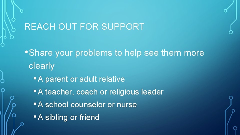 REACH OUT FOR SUPPORT • Share your problems to help see them more clearly REACH OUT FOR SUPPORT • Share your problems to help see them more clearly