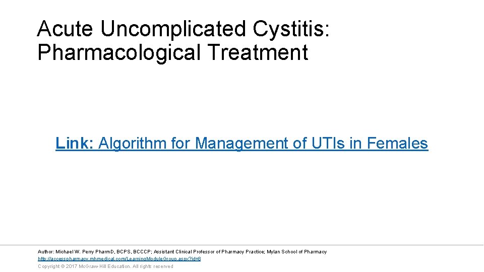 Acute Uncomplicated Cystitis: Pharmacological Treatment Link: Algorithm for Management of UTIs in Females Author: