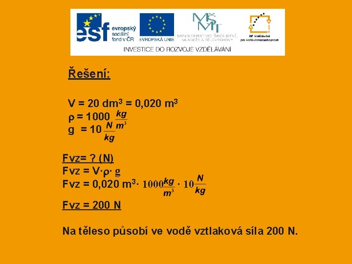 Řešení: V = 20 dm 3 = 0, 020 m 3 = 1000 g