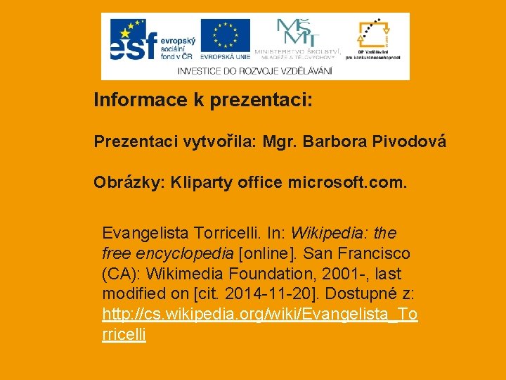 Informace k prezentaci: Prezentaci vytvořila: Mgr. Barbora Pivodová Obrázky: Kliparty office microsoft. com. Evangelista