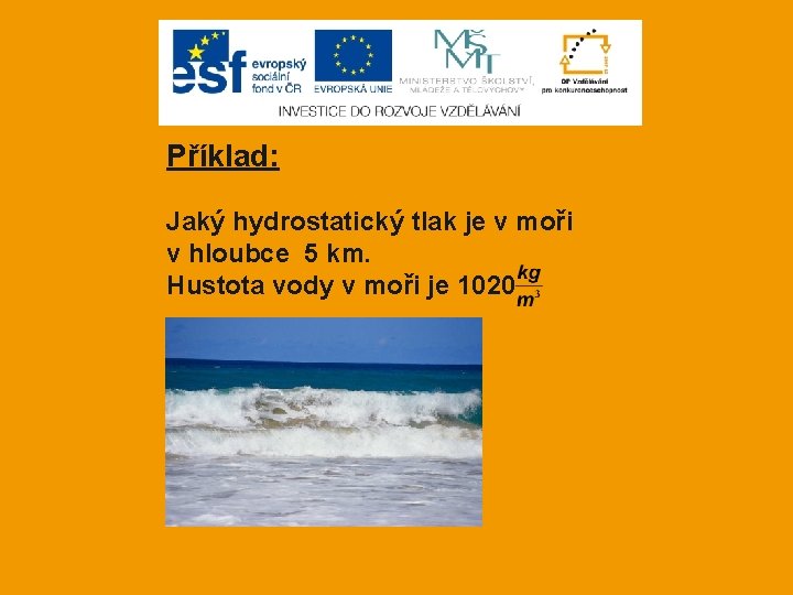 Příklad: Jaký hydrostatický tlak je v moři v hloubce 5 km. Hustota vody v