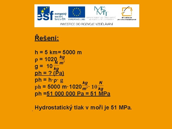 Řešení: h = 5 km= 5000 m = 1020 g = 10 ph =