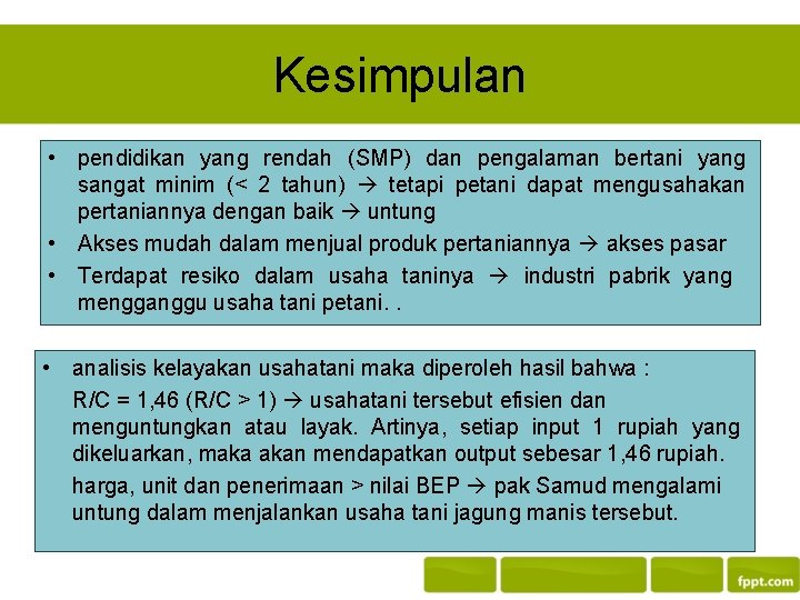Kesimpulan • pendidikan yang rendah (SMP) dan pengalaman bertani yang sangat minim (< 2 Kesimpulan • pendidikan yang rendah (SMP) dan pengalaman bertani yang sangat minim (< 2