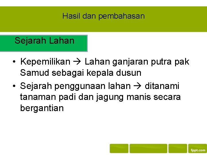 Hasil dan pembahasan Sejarah Lahan • Kepemilikan Lahan ganjaran putra pak Samud sebagai kepala Hasil dan pembahasan Sejarah Lahan • Kepemilikan Lahan ganjaran putra pak Samud sebagai kepala