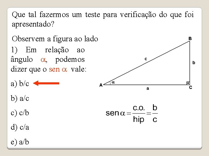 Que tal fazermos um teste para verificação do que foi apresentado? Observem a figura