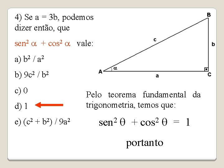 4) Se a = 3 b, podemos dizer então, que sen 2 a +