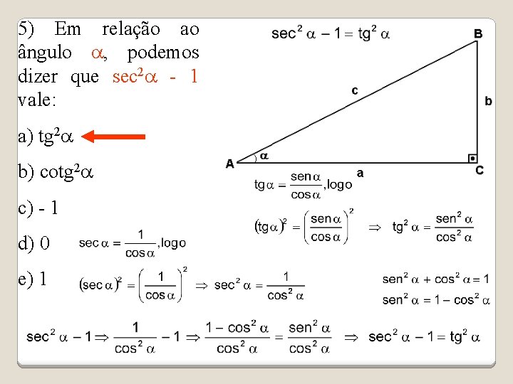 5) Em relação ao ângulo a, podemos dizer que sec 2 a - 1