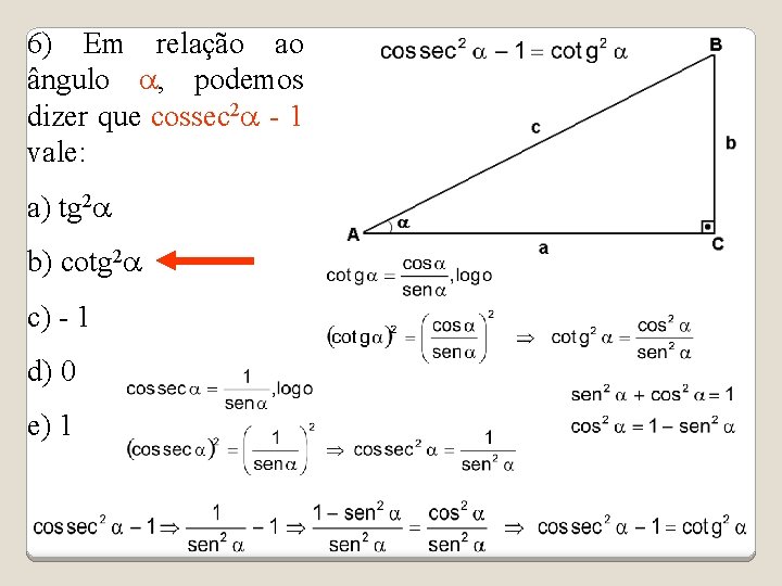 6) Em relação ao ângulo a, podemos dizer que cossec 2 a - 1