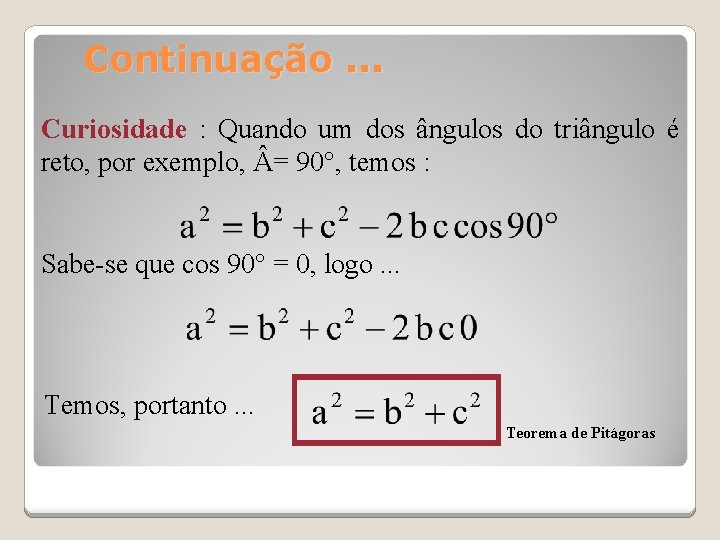 Continuação. . . Curiosidade : Quando um dos ângulos do triângulo é reto, por