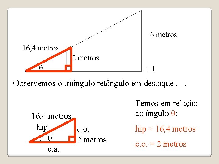 Observemos o triângulo retângulo em destaque. . . 16, 4 metros hip c. o.