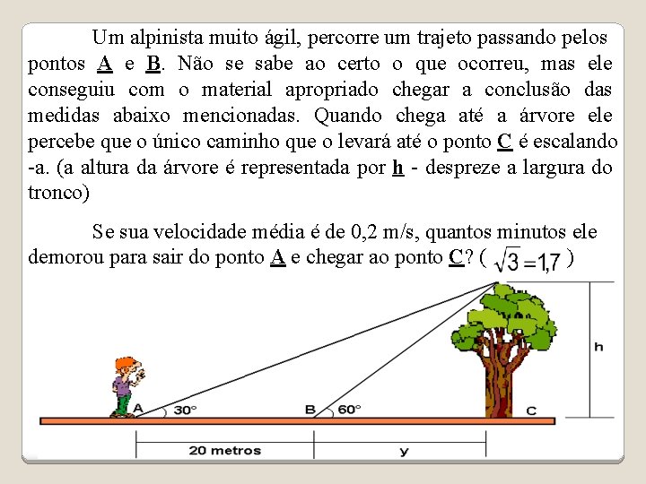 Um alpinista muito ágil, percorre um trajeto passando pelos pontos A e B. Não