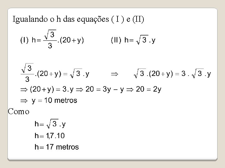 Igualando o h das equações ( I ) e (II) Como 