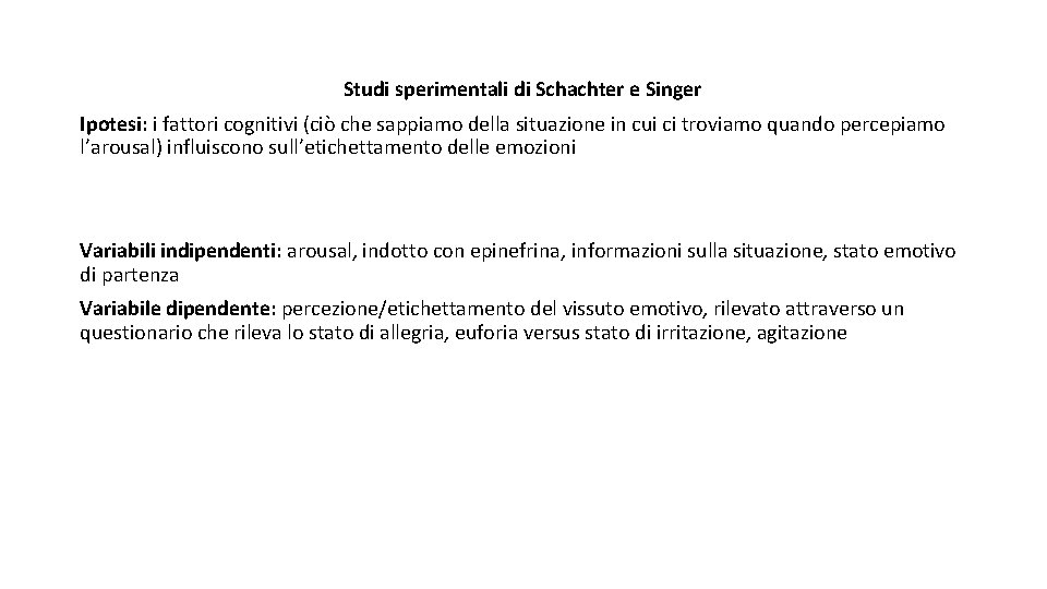 Studi sperimentali di Schachter e Singer Ipotesi: i fattori cognitivi (ciò che sappiamo della