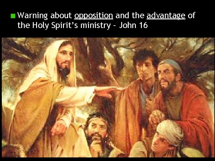 Warning about opposition and the advantage of the Holy Spirit’s ministry – John 16