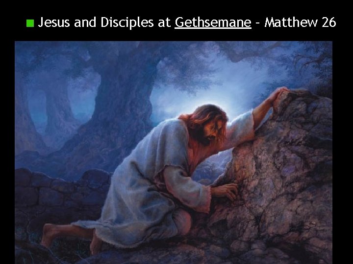 Jesus and Disciples at Gethsemane – Matthew 26 