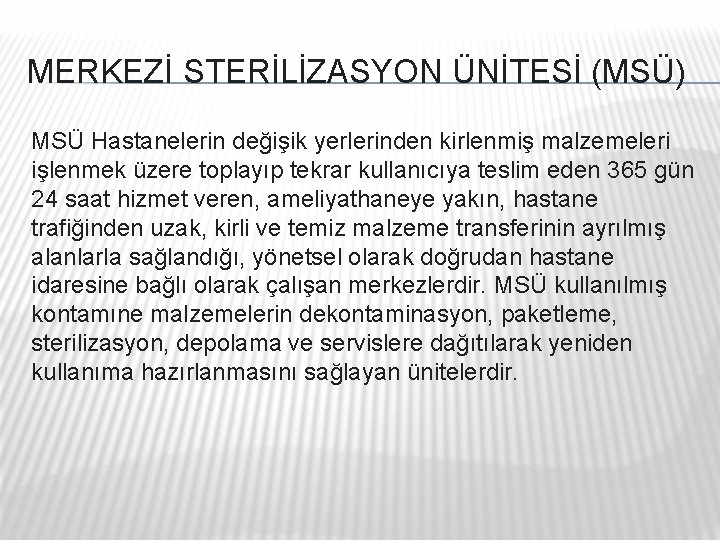 MERKEZİ STERİLİZASYON ÜNİTESİ (MSÜ) MSÜ Hastanelerin değişik yerlerinden kirlenmiş malzemeleri işlenmek üzere toplayıp tekrar MERKEZİ STERİLİZASYON ÜNİTESİ (MSÜ) MSÜ Hastanelerin değişik yerlerinden kirlenmiş malzemeleri işlenmek üzere toplayıp tekrar