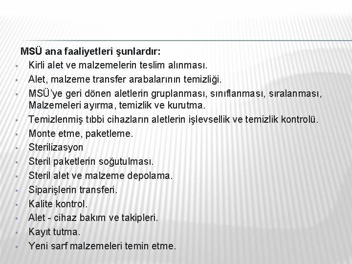 MSÜ ana faaliyetleri şunlardır: § Kirli alet ve malzemelerin teslim alınması. § Alet, malzeme MSÜ ana faaliyetleri şunlardır: § Kirli alet ve malzemelerin teslim alınması. § Alet, malzeme