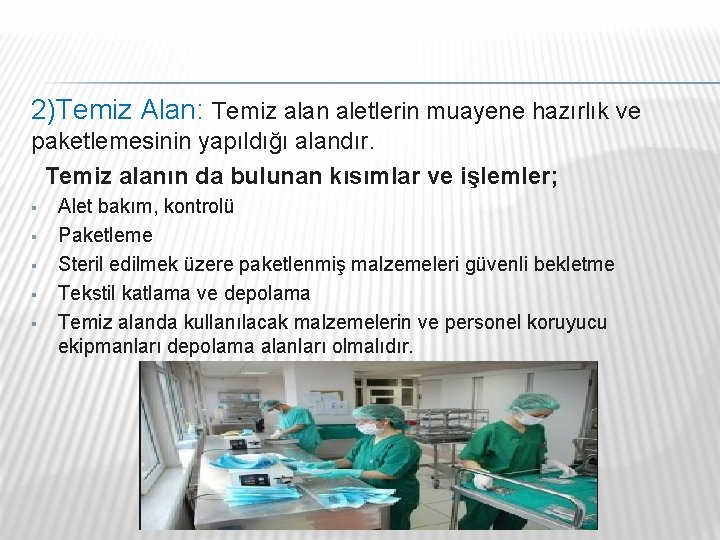2)Temiz Alan: Temiz alan aletlerin muayene hazırlık ve paketlemesinin yapıldığı alandır. Temiz alanın da 2)Temiz Alan: Temiz alan aletlerin muayene hazırlık ve paketlemesinin yapıldığı alandır. Temiz alanın da