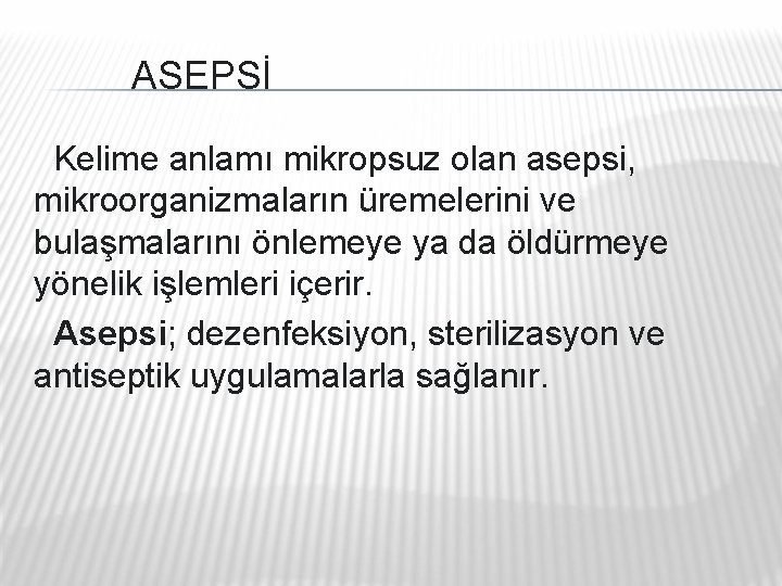 ASEPSİ Kelime anlamı mikropsuz olan asepsi, mikroorganizmaların üremelerini ve bulaşmalarını önlemeye ya da ASEPSİ Kelime anlamı mikropsuz olan asepsi, mikroorganizmaların üremelerini ve bulaşmalarını önlemeye ya da